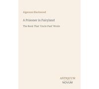 A Prisoner in Fairyland: The Book That 'Uncle Paul' Wrote