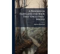 A Prisoner in Fairyland (the Book That "Uncle Paul" Wrote)