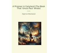 A Prisoner in Fairyland (The Book That 'Uncle Paul' Wrote) (Classic Books)