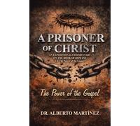 A Prisoner of Christ: AN EXPOSITIONAL COMMENTARY ON THE BOOK OF ROMANS 1-8 The Power of the Gospel