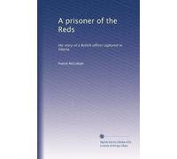 A prisoner of the Reds: the story of a British officer captured in Siberia