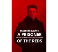 A Prisoner of the Reds: The Story of a British Officer Captured in Siberia