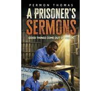 A Prisoner's Sermons: Good Things Come Out of Prison