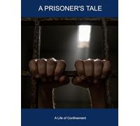 A Prisoner's Tale: A Life Of Confinement