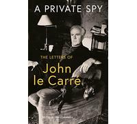 A Private Spy: The Letters Of John Le Carre 1945-2020