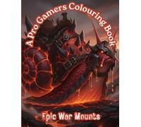 A Pro Gamers Colouring Book: Epic War Mounts, Colouring Experience.