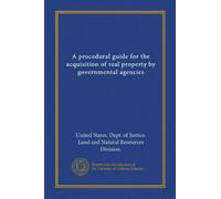 A procedural guide for the acquisition of real property by governmental agencies