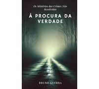 À Procura da Verdade: Os Mistérios dos Crimes Não Resolvidos