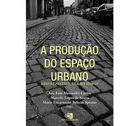 A Produção do Espaço Urbano. Agentes E Processos, Escalas e Desafios (Em Portuguese do Brasil)