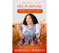 A Product for His Purpose: From Flesh to Faith: Becoming what God Intended