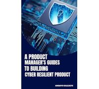 A Product Manager's Guide to Building Cyber-Resilient Products