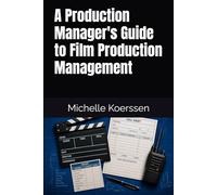 A Production Manager's Guide to Film Production Management