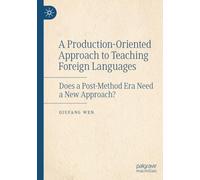 A Production-Oriented Approach to Teaching Foreign Languages: Does a Post-Method Era Need a New Approach?