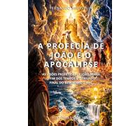 A PROFECIA DE JOÃO E O APOCALIPSE: AS VISÕES PROFÉTICAS DE JOÃO SOBRE O FIM DOS TEMPOS E O TRIUNFO FINAL DO BEM SOBRE O MAL (HISTÓRIAS BÍBLICAS: SOPRO DE DEUS)