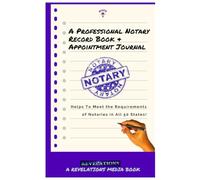 A PROFESSIONAL NOTARY RECORD BOOK & APPOINTMENT JOURNAL: Helps to Meet Requirements of Notaries in All 50 States!