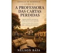 A PROFESSORA DAS CARTAS PERDIDAS: Algumas histórias precisam ser escritas antes de serem esquecidas.