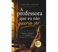 A professora que eu não queria ser: Carreira, propósito e a coragem de recomeçar com verdade