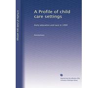 A Profile of child care settings: Early education and care in 1990: Volume 1