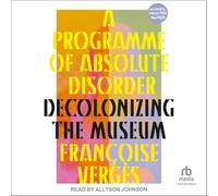 A Programme of Absolute Disorder: Decolonizing the Museum
