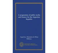 A programme of public works and finance for the Argentine Republic
