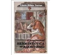 A Progressiva Hermenêutica De Agostinho (ebook)