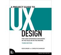 A Project Guide to UX: For User Experience Designers in the Field or in the Making (Voices That Matter)
