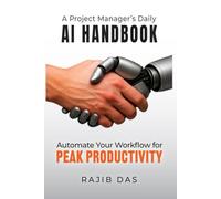 A Project Manager’s Daily AI Handbook: Automate Your Workflow for Peak Productivity