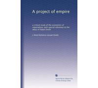 A project of empire: a critical study of the economics of imperialism, with special reference to the ideas of Adam Smith