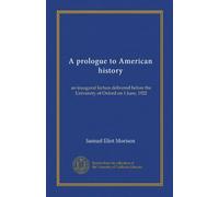 A prologue to American history: an inaugural lecture delivered before the University of Oxford on 1 June, 1922