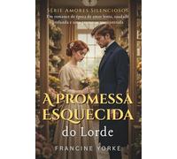 A Promessa Esquecida do Lorde: Um romance de época de amor lento, saudade profunda e uma promessa reencontrada (Série Amores Silenciosos)