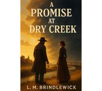 A Promise at Dry Cr Western Frontier Romance of Second Chances, Small-Town Secrets, and a Love Worth Fighting For