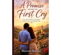 A PROMISE BEFORE THE FIRST CRY: A Love Story Rooted in an Old Albanian Tradition of Promises Made Before Birth.