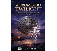 A PROMISE IN TWILIGHT: A MONEY HEIST BY AN ALZHEIMER HUSBAND TO PROTECT HIS WIFE DYING FROM BLOOD CANCER