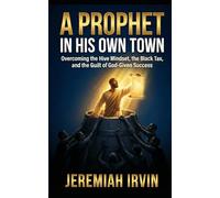 A Prophet in His Own Town: Overcoming the Hive Mindset, the Black Tax, and the Guilt of God-Given Success