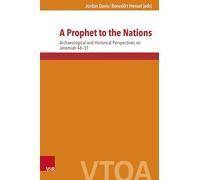 A Prophet to the Nations: Archaeological and Historical Perspectives on Jeremiah 46-51: Band 004 (Vetus Testamentum Et Orbis Antiquus, 4)