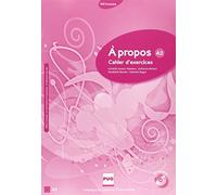 À propos. A2. Cahier d'exercices. Per le Scuole superiori (A PROPOS)