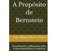 A Propósito de Bernstein: Pensamientos y Reflexiones sobre el Aprendizaje Motor y Deportivo