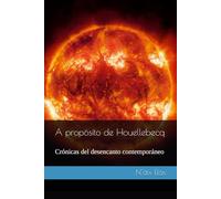 A propósito de Houellebecq: Crónicas del desencanto contemporáneo