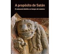 A propósito de Satán. El submundo diabólico en tiempos del románico. (SIN COLECCION)