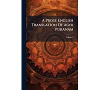 A Prose English Translation Of Agni Puranam