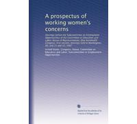 A prospectus of working women's concerns: Hearings before the Subcommittee on Employment Opportunities of the Committee on Education and Labor, House ... held in Washington, DC, July 21 and 22, 1987