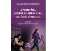 A Proteção À Mulher Em Situação De Violência Doméstica (ebook)
