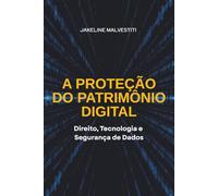 A Proteção do Patrimônio Digital: Direito, Tecnologia e Segurança de Dados
