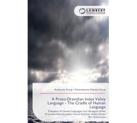A Proto-Dravidian Indus Valley Language - The Cradle of Human Language: Evolution of Human Languages and Harappan Hindu Dravidian-Neanderthalic-Asuric Actinidic Indian Ocean Rim Civilization