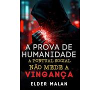 A Prova De Humanidade: A Pontual Social Não Mede a Vingança