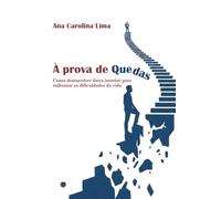 À prova de quedas: Como desenvolver força interior para enfrentar as dificuldades da vida