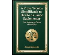 A Prova Técnica Simplificada no Direito da Saúde Suplementar: Uma Abordagem Prática e Estratégica (Consistência dos dados e percepção do pesquisador)