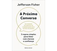 A Próxima Conversa 3 regras simples para falar com clareza e confiança