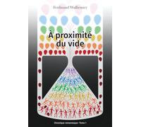 À proximité du vide: Chronique romanesque - Tome 1