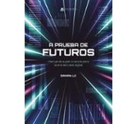 A Prueba De Futuros: Manual De Supervivencia Para La Era Del Caos Digi